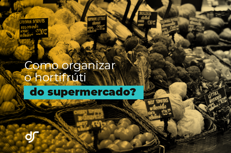 Como organizar o hortifrúti do supermercado?