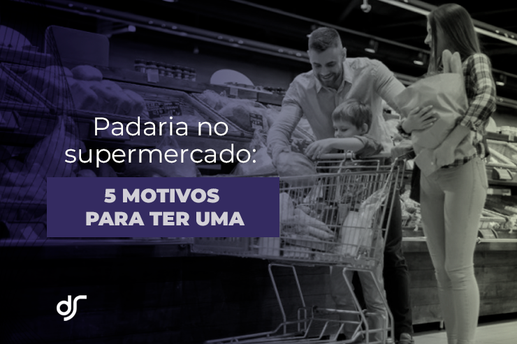 Padaria no supermercado 5 motivos para ter uma_00002