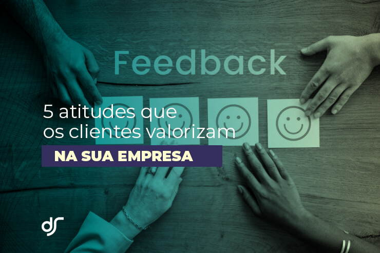 5 atitudes que os clientes valorizam na sua empresa